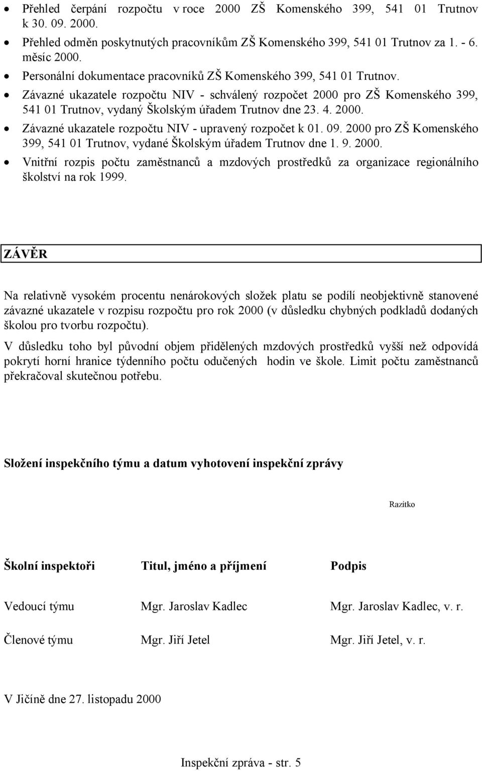 Závazné ukazatele rozpočtu NIV - schválený rozpočet 2000 pro ZŠ Komenského 399, 541 01 Trutnov, vydaný Školským úřadem Trutnov dne 23. 4. 2000. Závazné ukazatele rozpočtu NIV - upravený rozpočet k 01.