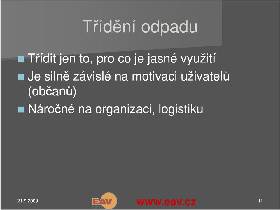 motivaci uživatelů (občanů) Náročné