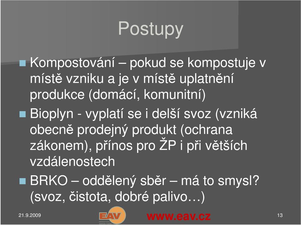 (vzniká obecně prodejný produkt (ochrana zákonem), přínos pro ŽP i při