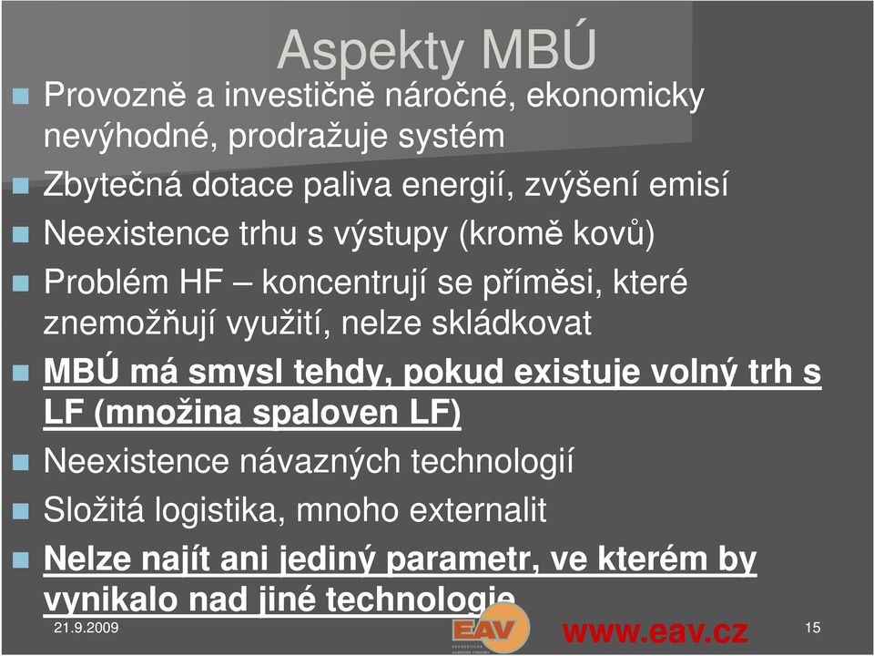 nelze skládkovat MBÚ má smysl tehdy, pokud existuje volný trh s LF (množina spaloven LF) Neexistence návazných