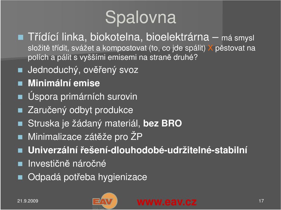 Jednoduchý, ověřený svoz Minimální emise Úspora primárních surovin Zaručený odbyt produkce Struska je žádaný