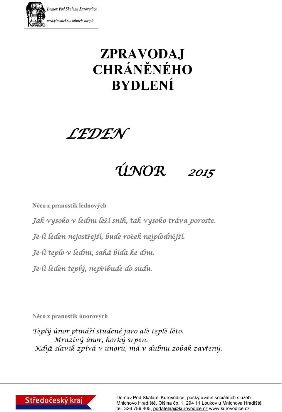 Je-li teplo v lednu, sahá bída ke dnu. Je-li leden teplý, nepřibude do sudu.