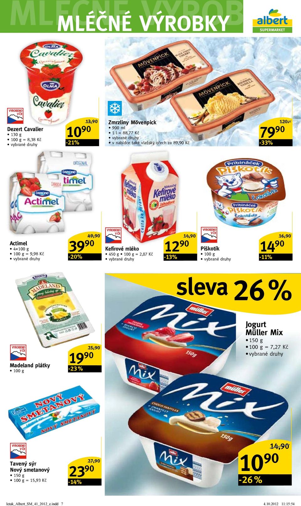 2,87 Kč -13% 14,90/ 12 90 Piškotík 14 90-11% 16,90/ sleva 26 % Madeland plátky -23 % 25,90/ Jogurt Müller Mix 150 g = 7,27