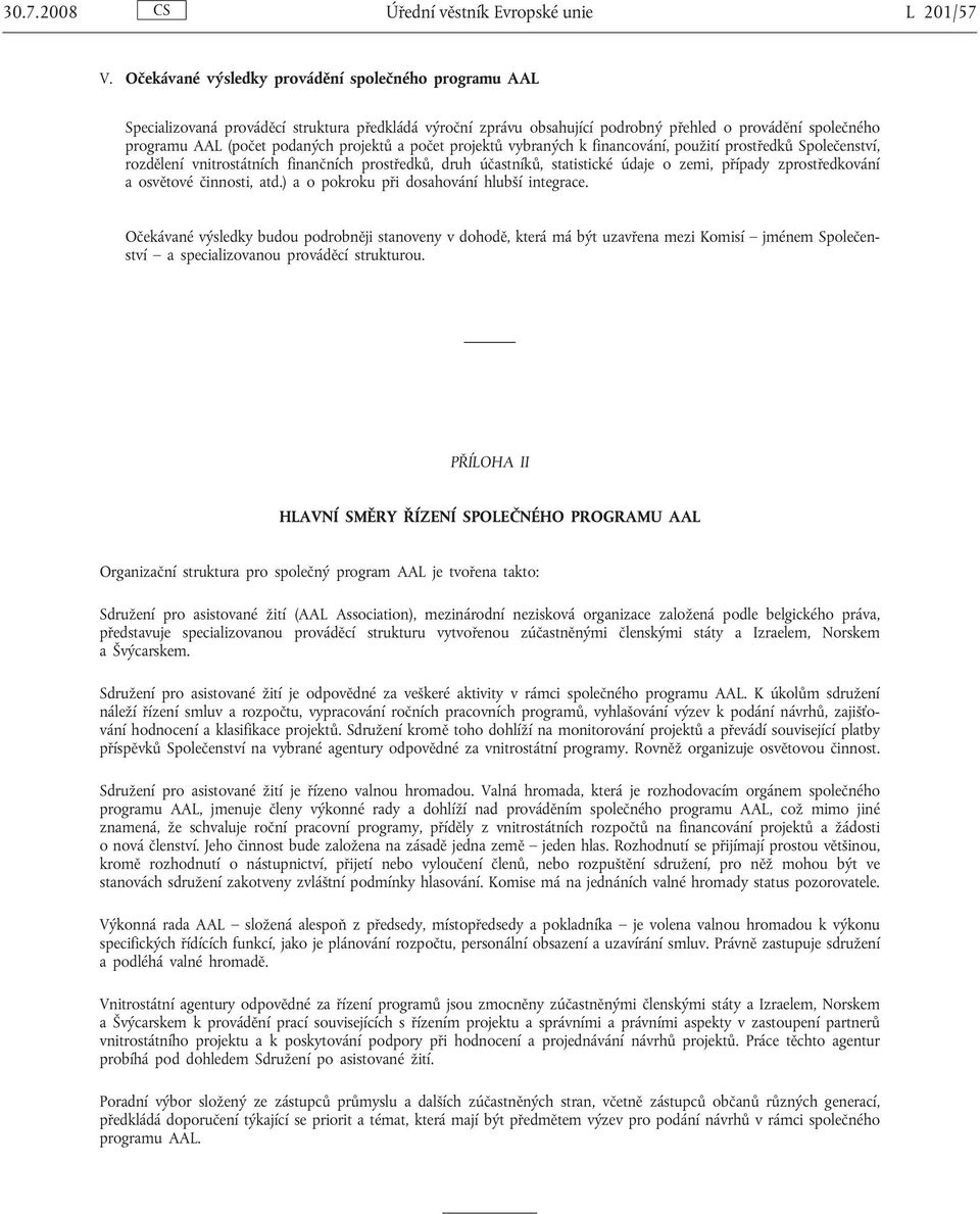 projektů a počet projektů vybraných k financování, použití prostředků Společenství, rozdělení vnitrostátních finančních prostředků, druh účastníků, statistické údaje o zemi, případy zprostředkování a