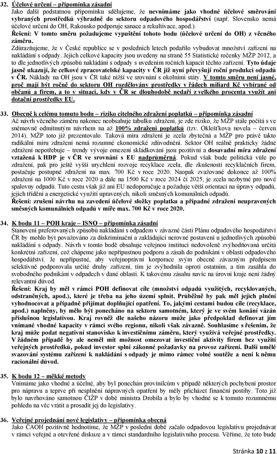 Zdůrazňujeme, že v České republice se v posledních letech podařilo vybudovat množství zařízení na nakládání s odpady.