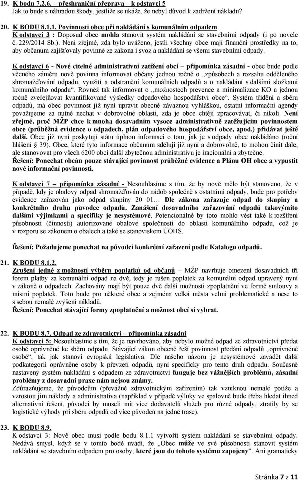 K odstavci 6 - Nové citelné administrativní zatížení obcí připomínka zásadní - obec bude podle věcného záměru nově povinna informovat občany jednou ročně o způsobech a rozsahu odděleného
