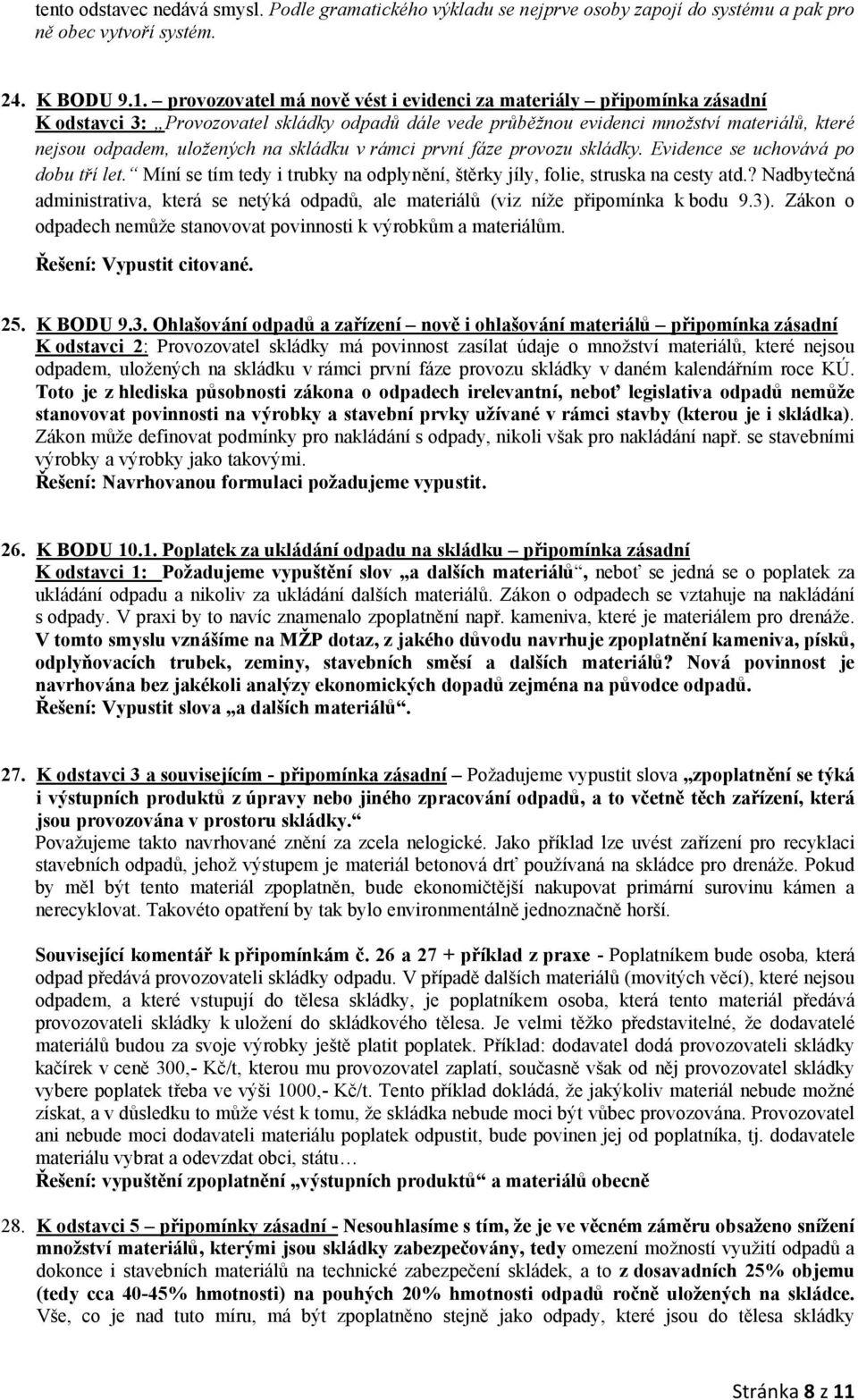 skládku v rámci první fáze provozu skládky. Evidence se uchovává po dobu tří let. Míní se tím tedy i trubky na odplynění, štěrky jíly, folie, struska na cesty atd.