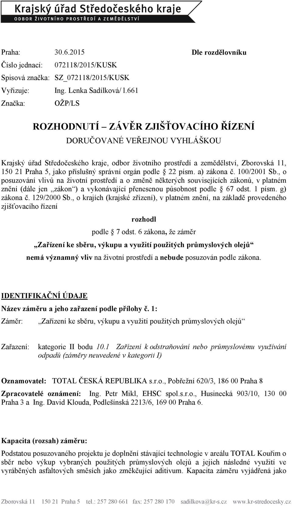 příslušný správní orgán podle 22 písm. a) zákona č. 100/2001 Sb.