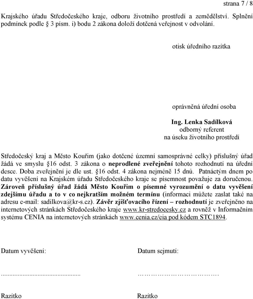 Lenka Sadílková odborný referent na úseku ţivotního prostředí Středočeský kraj a Město Kouřim (jako dotčené územní samosprávné celky) příslušný úřad ţádá ve smyslu 16 odst.