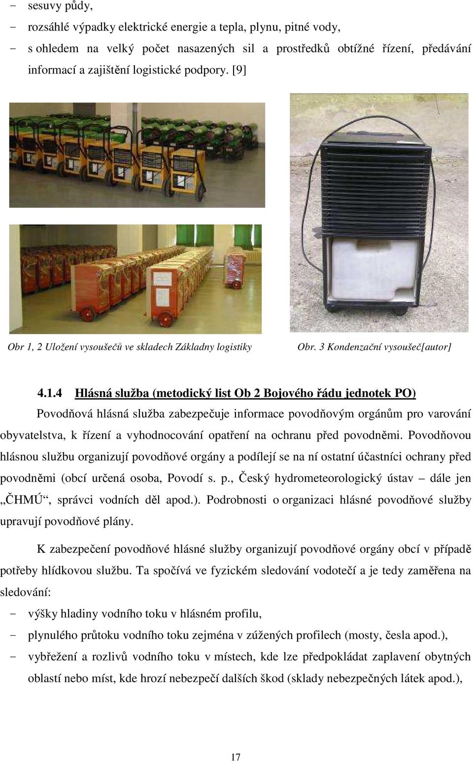 2 Uložení vysoušečů ve skladech Základny logistiky Obr. 3 Kondenzační vysoušeč[autor] 4.1.