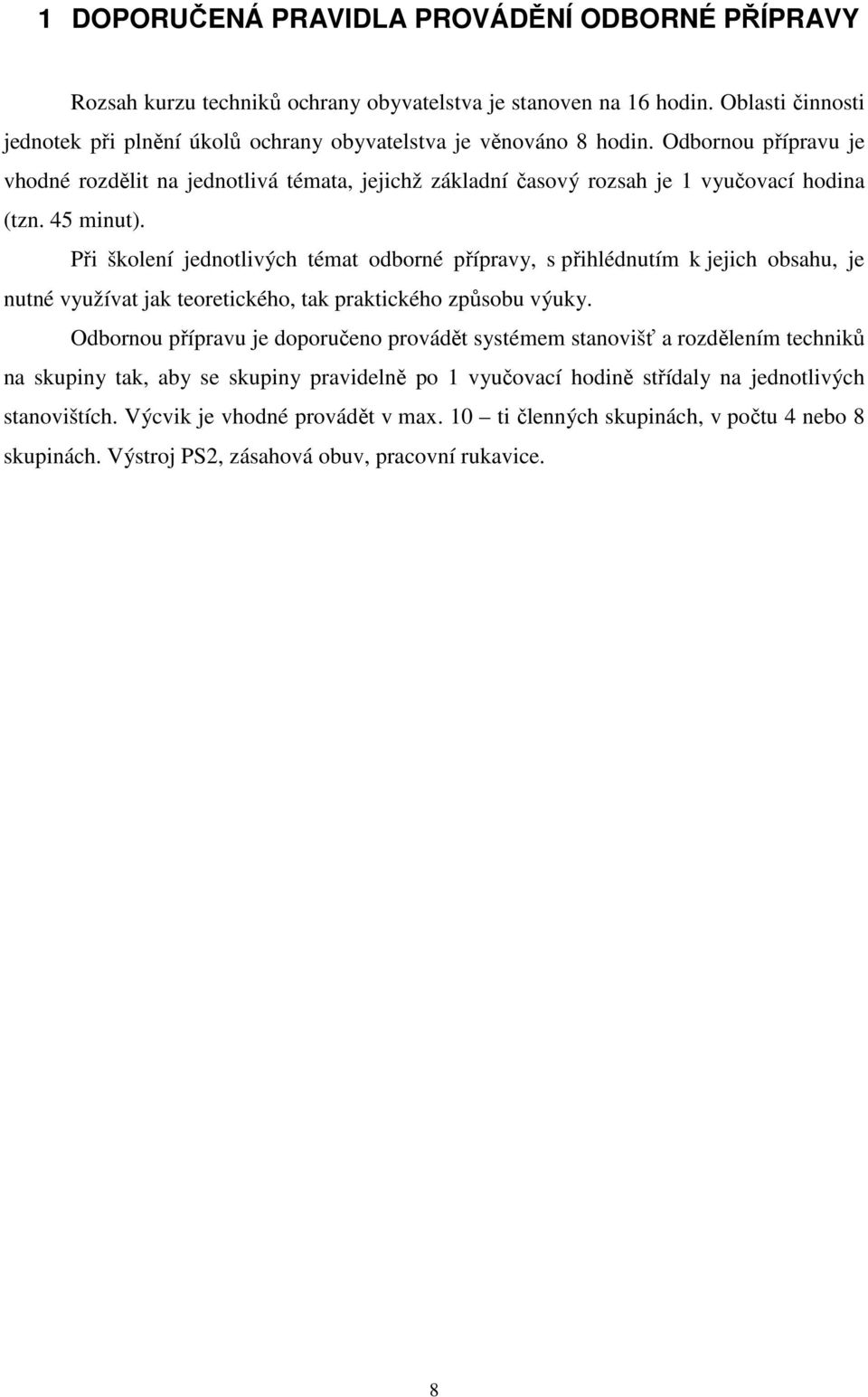 Odbornou přípravu je vhodné rozdělit na jednotlivá témata, jejichž základní časový rozsah je 1 vyučovací hodina (tzn. 45 minut).
