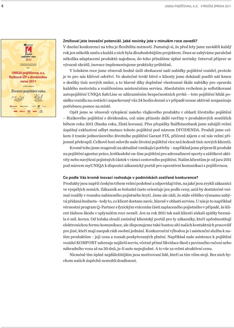 Dnes se zabýváme paralelně několika adaptacemi produktů najednou, do toho přinášíme úplné novinky. Interval příprav se výrazně zkrátil, inovace implementujeme prakticky průběžně.