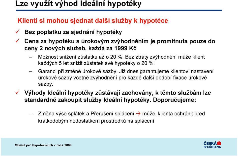 Garanci při změně úrokové sazby. Již dnes garantujeme klientovi nastavení úrokové sazby včetně zvýhodnění pro každé další období fixace úrokové sazby.