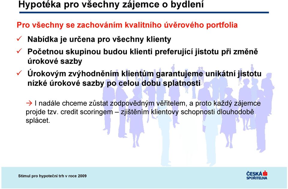 zvýhodněním klientům garantujeme unikátní jistotu nízké úrokové sazby po celou dobu splatnosti I nadále chceme