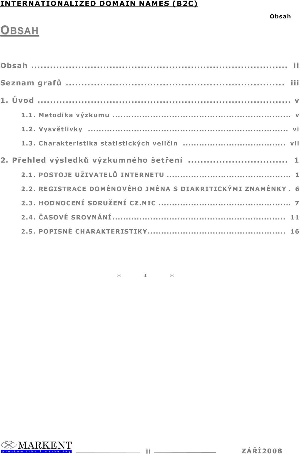 .. 1.. REGISTRACE DOMÉNOVÉHO JMÉNA S DIAKRITICKÝMI ZNAMÉNKY. 6.3. HODNOCENÍ SDRUŽENÍ CZ.NIC... 7.4.