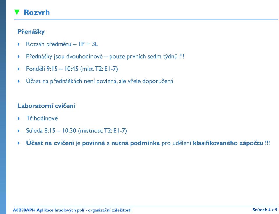 T2: E1-7) Účast na přednáškách není povinná, ale vřele doporučená Laboratorní cvičení