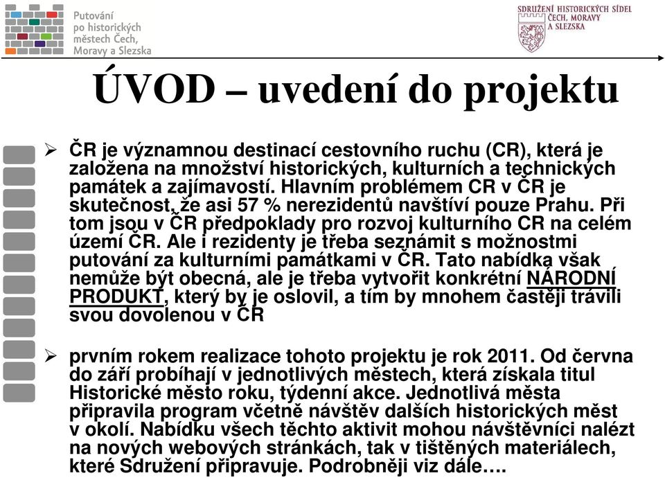 Ale i rezidenty je třeba seznámit s možnostmi putování za kulturními památkami v ČR.