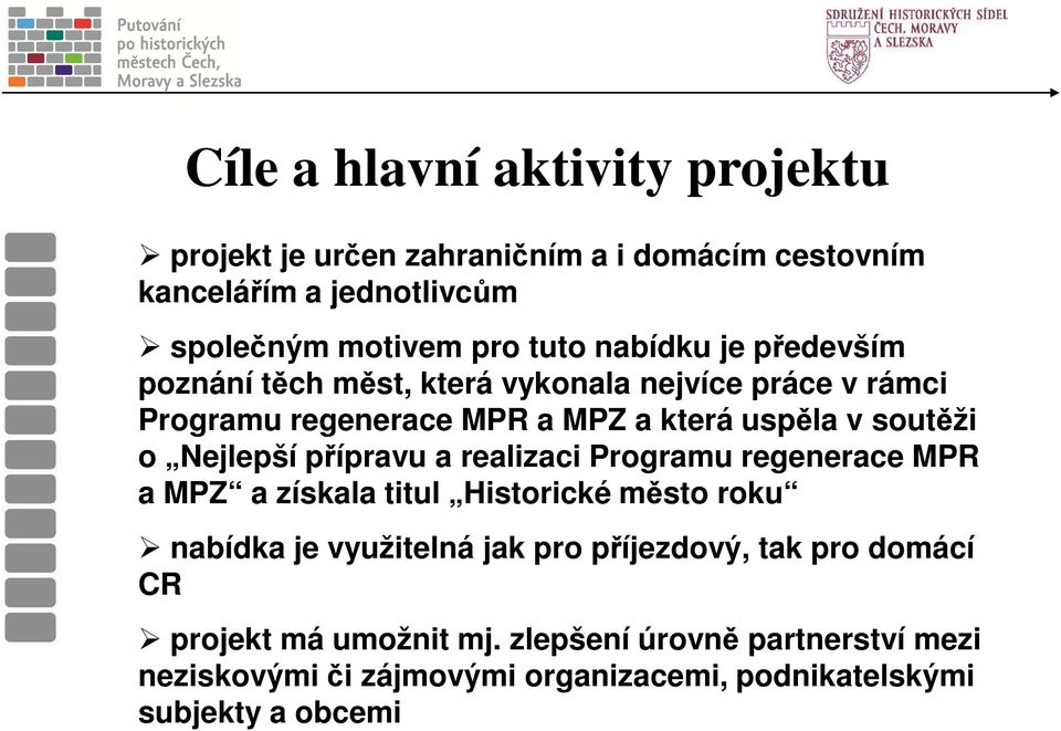 Nejlepší přípravu a realizaci Programu regenerace MPR a MPZ a získala titul Historické město roku nabídka je využitelná jak pro