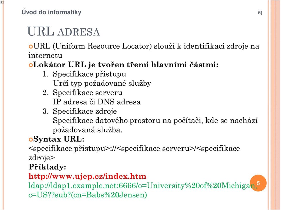 Specifikace zdroje Specifikace datového prostoru na počítači, kde se nachází požadovaná služba.