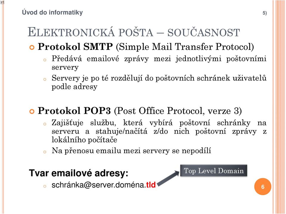 Protocol, verze 3) o o Zajišťuje službu, která vybírá poštovní schránky na serveru a stahuje/načítá z/do nich poštovní