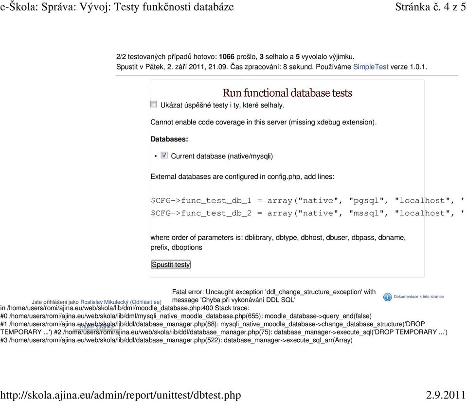 php, add lines: $CFG->func_test_db_1 = array("native", "pgsql", "localhost", " $CFG->func_test_db_2 = array("native", "mssql", "localhost", " where order of parameters is: dblibrary, dbtype, dbhost,