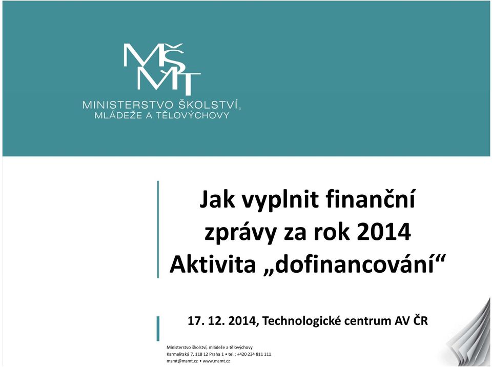 2014, Technologické centrum AV ČR 1 Ministerstvo