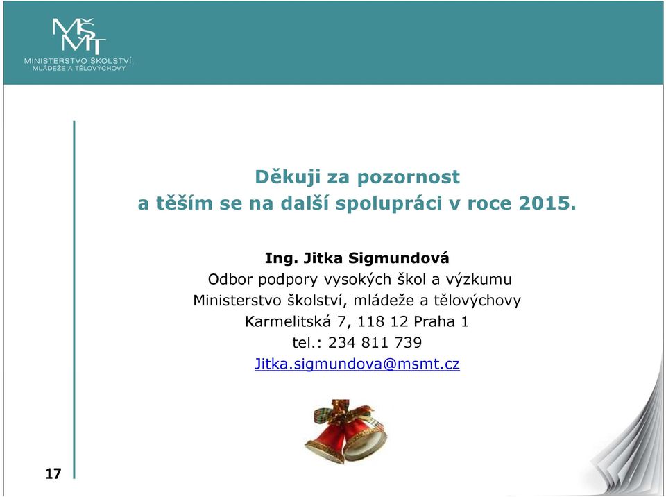 Jitka Sigmundová Odbor podpory vysokých škol a výzkumu