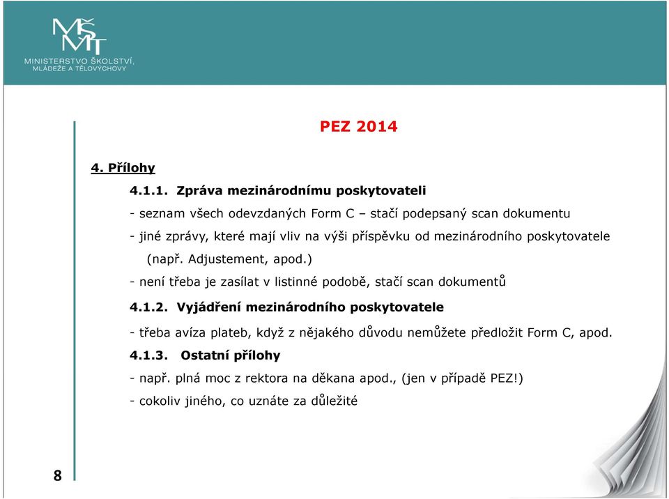 1. Zpráva mezinárodnímu poskytovateli - seznam všech odevzdaných Form C stačí podepsaný scan dokumentu - jiné zprávy, které mají vliv na