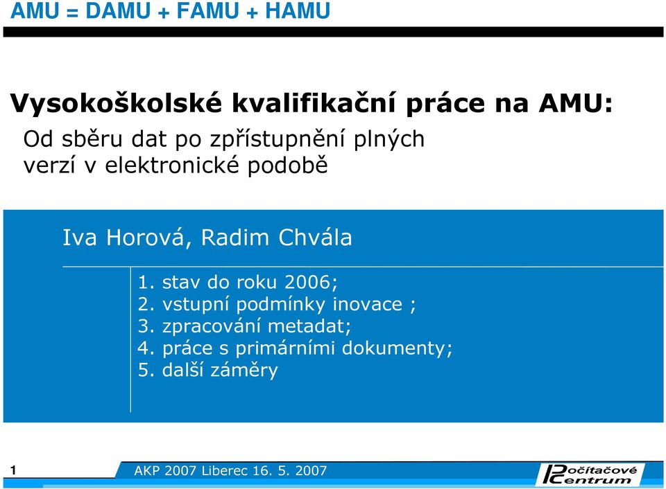 Chvála. stav do roku 2006; 2. vstupní podmínky inovace ; 3.