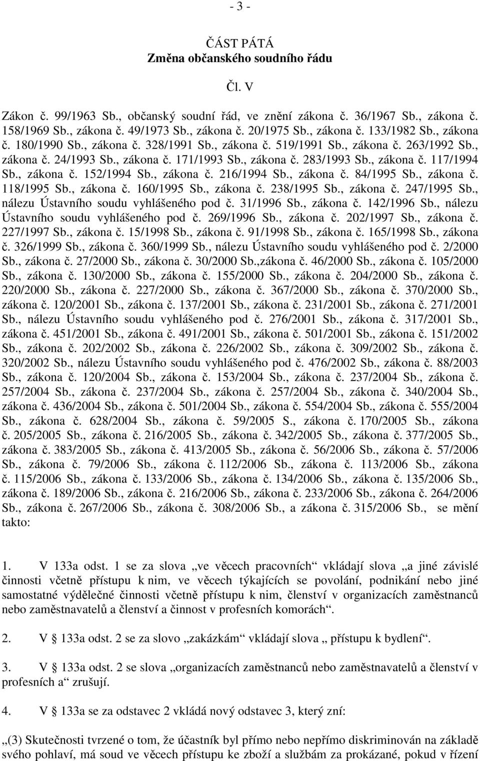 , zákona č. 117/1994 Sb., zákona č. 152/1994 Sb., zákona č. 216/1994 Sb., zákona č. 84/1995 Sb., zákona č. 118/1995 Sb., zákona č. 160/1995 Sb., zákona č. 238/1995 Sb., zákona č. 247/1995 Sb.