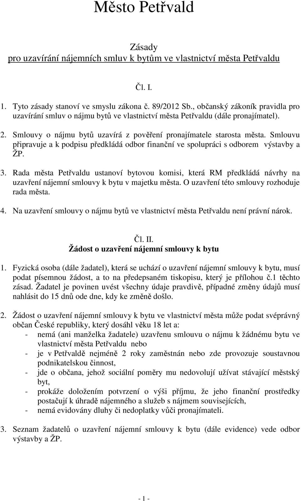 Smlouvu připravuje a k podpisu předkládá odbor finanční ve spolupráci s odborem výstavby a ŽP. 3.