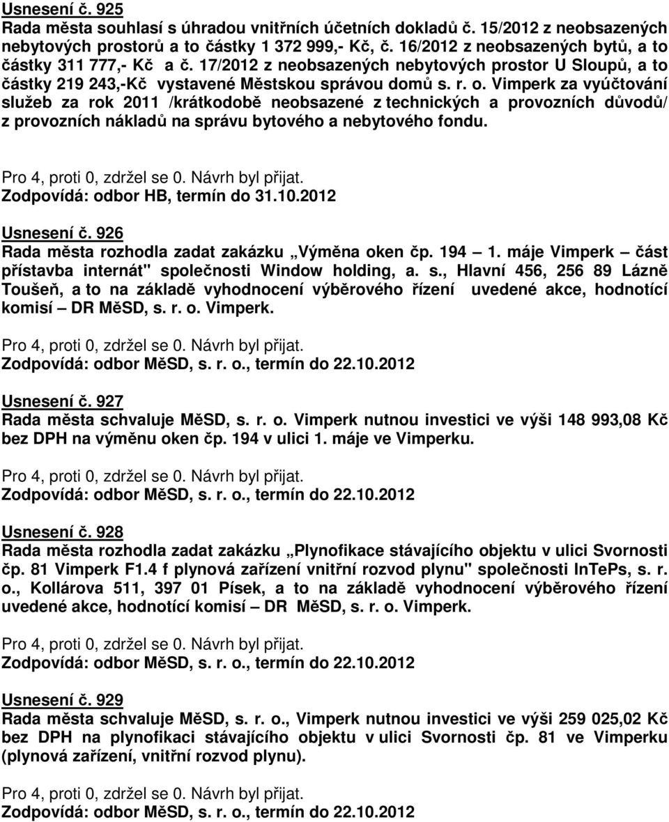 Vimperk za vyúčtování služeb za rok 2011 /krátkodobě neobsazené z technických a provozních důvodů/ z provozních nákladů na správu bytového a nebytového fondu. Zodpovídá: odbor HB, termín do 31.10.