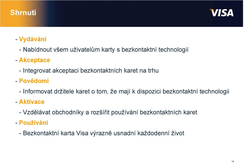 že mají k dispozici bezkontaktní technologii - Aktivace -Vzdělávat obchodníky a rozšířit