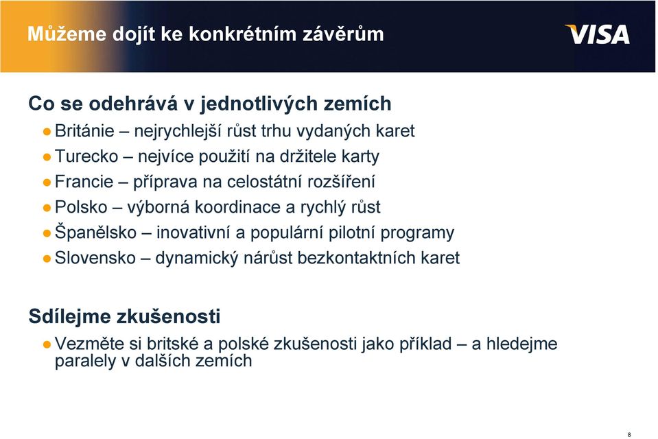 koordinace a rychlý růst Španělsko inovativní a populární pilotní programy Slovensko dynamický nárůst