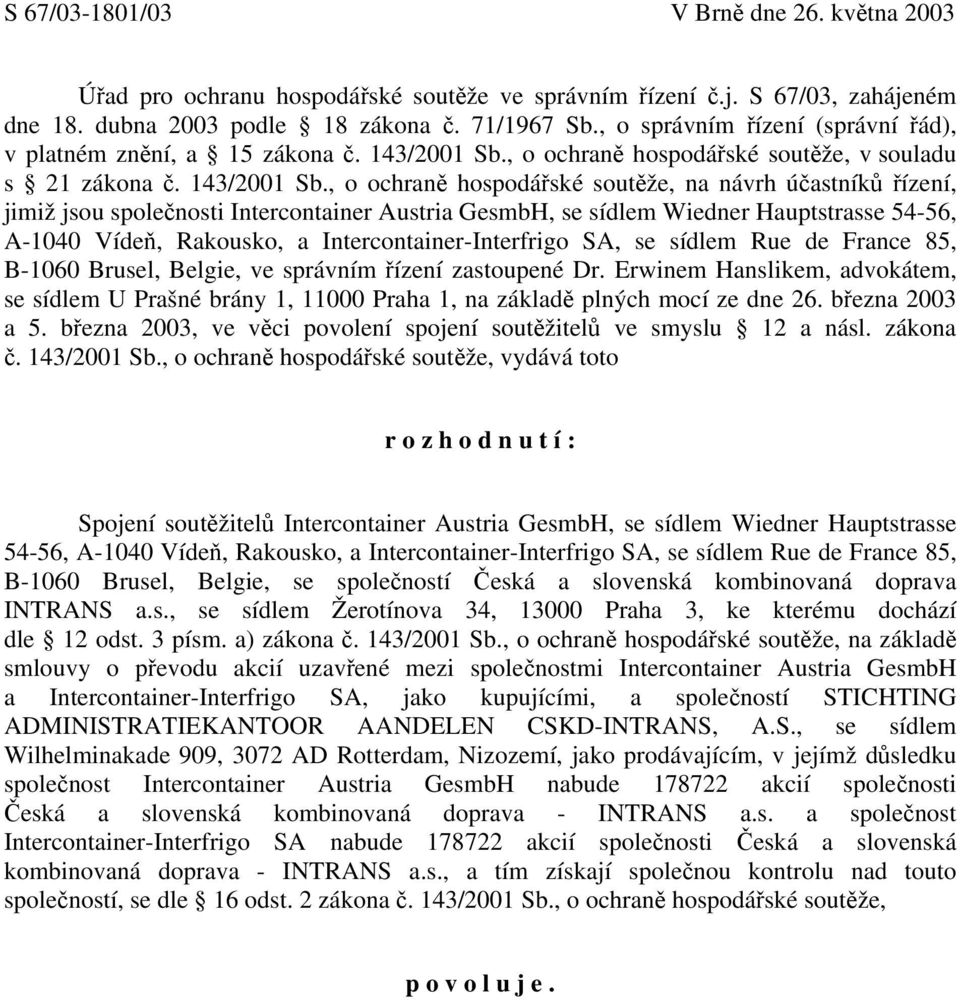 , o ochraně hospodářské soutěže, v souladu s 21 zákona č. 143/2001 Sb.