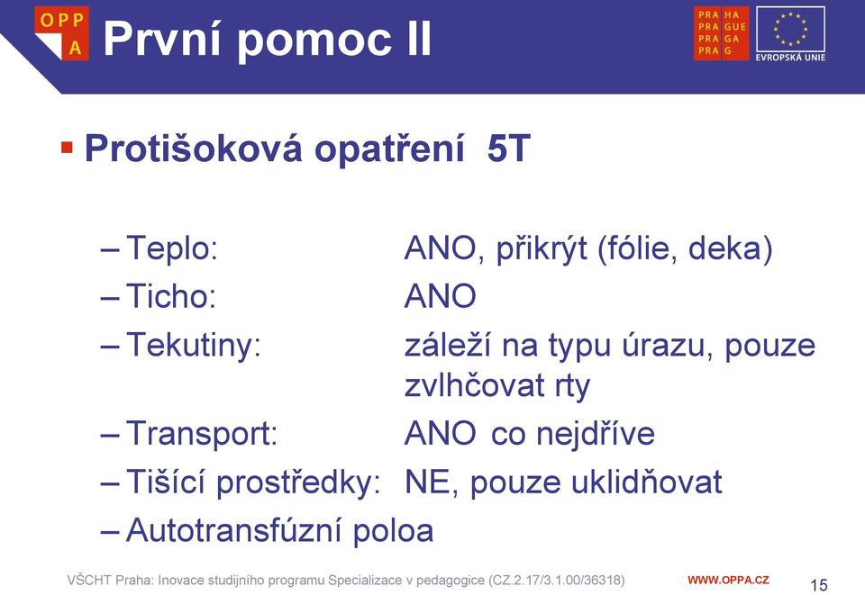 nejdříve Tišící prostředky: NE, pouze uklidňovat Autotransfúzní poloa VŠCHT