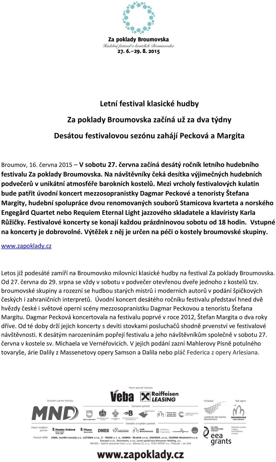 Mezi vrcholy festivalových kulatin bude patřit úvodní koncert mezzosopranistky Dagmar Peckové a tenoristy Štefana Margity, hudební spolupráce dvou renomovaných souborů Stamicova kvarteta a norského