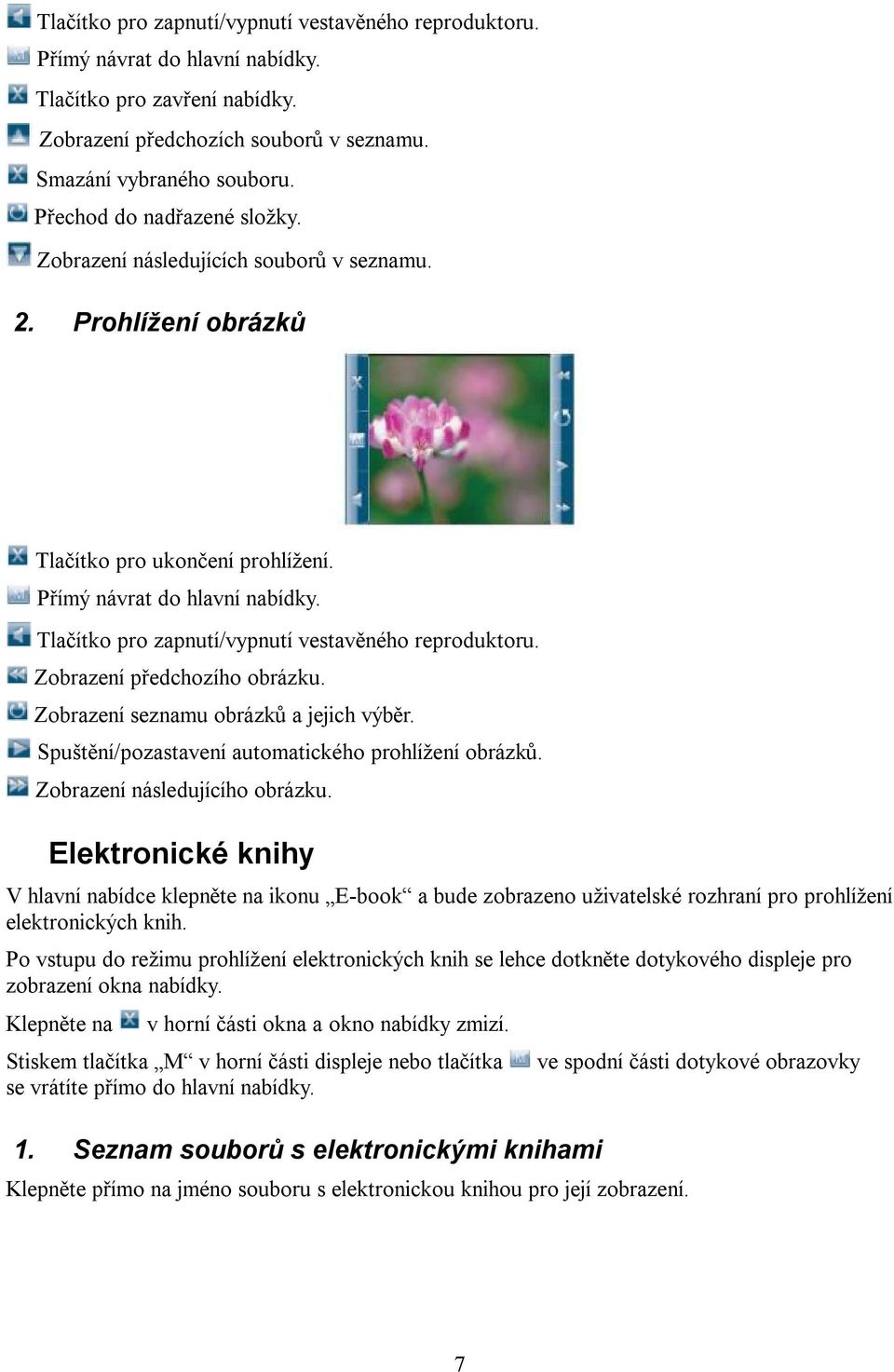 Spuštění/pozastavení automatického prohlížení obrázků. Zobrazení následujícího obrázku.