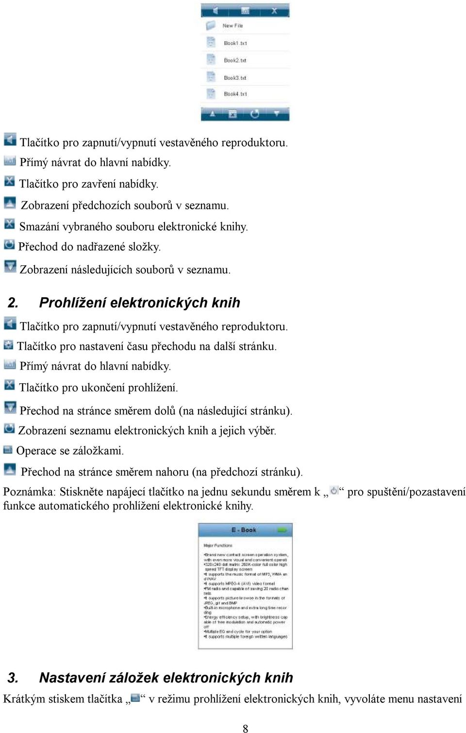 Tlačítko pro ukončení prohlížení. Přechod na stránce směrem dolů (na následující stránku). Zobrazení seznamu elektronických knih a jejich výběr. Operace se záložkami.