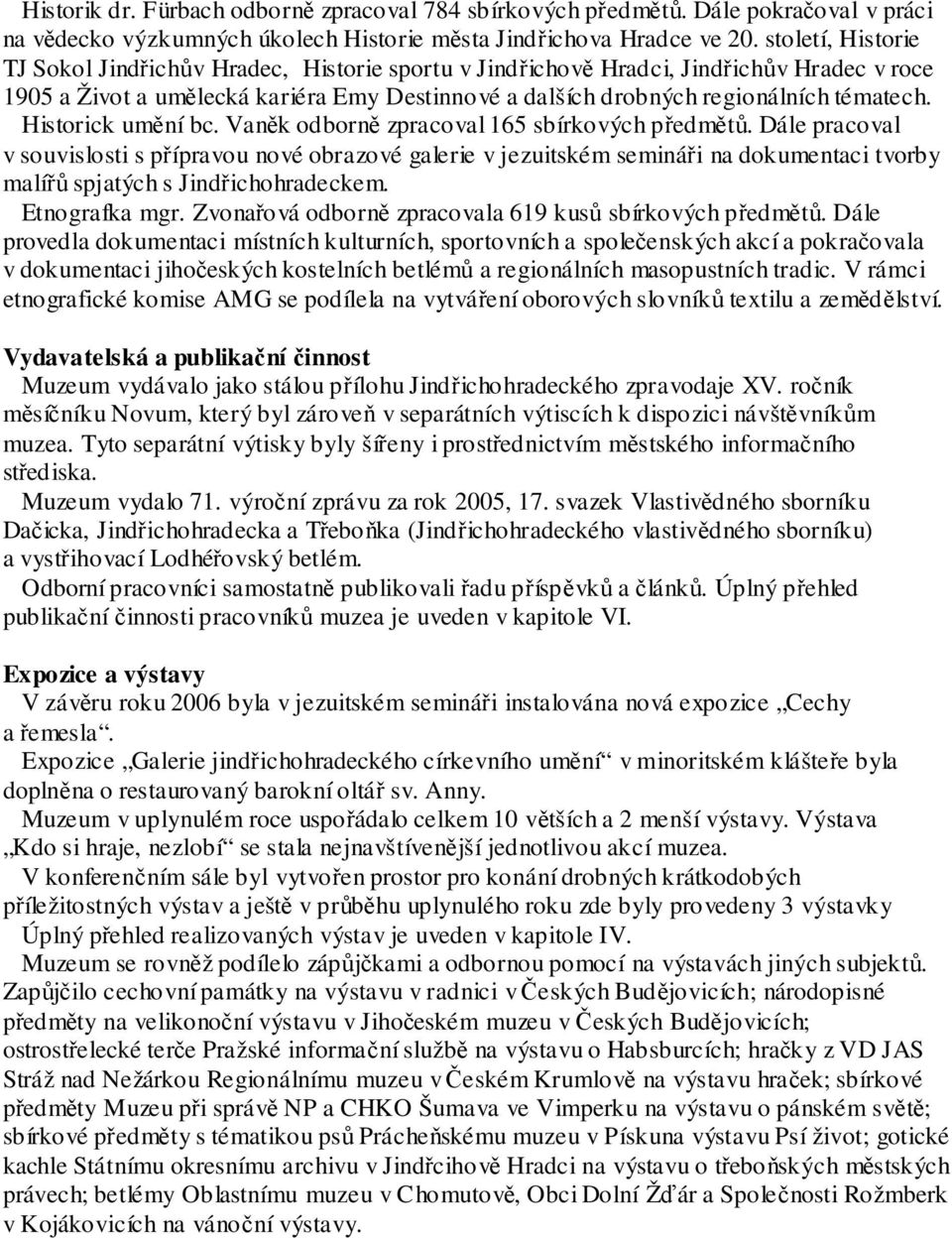 Historick umění bc. Vaněk odborně zpracoval 165 sbírkových předmětů.