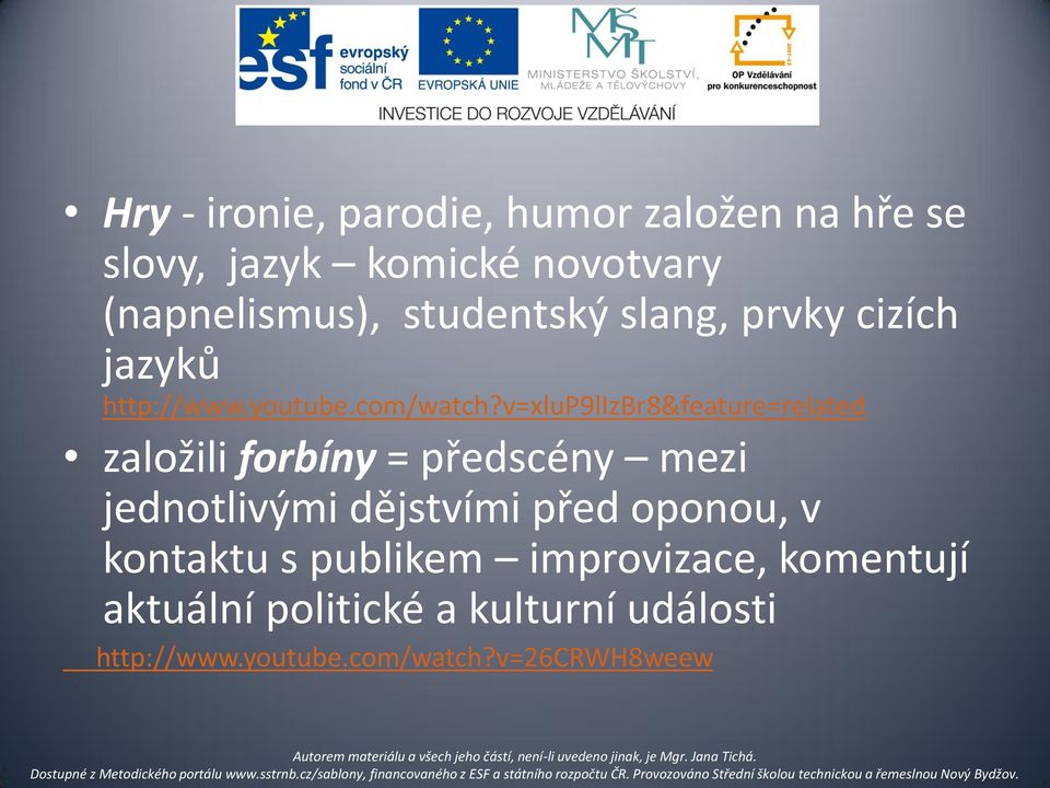 v=xlup9lizbr8&feature=related založili forbíny = předscény mezi jednotlivými dějstvími před