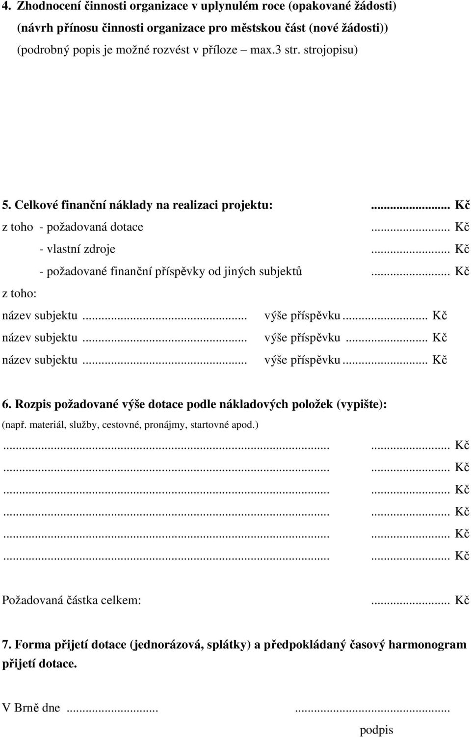 .. Kč z toho: název subjektu... výše příspěvku... Kč název subjektu... výše příspěvku... Kč název subjektu... výše příspěvku... Kč 6.