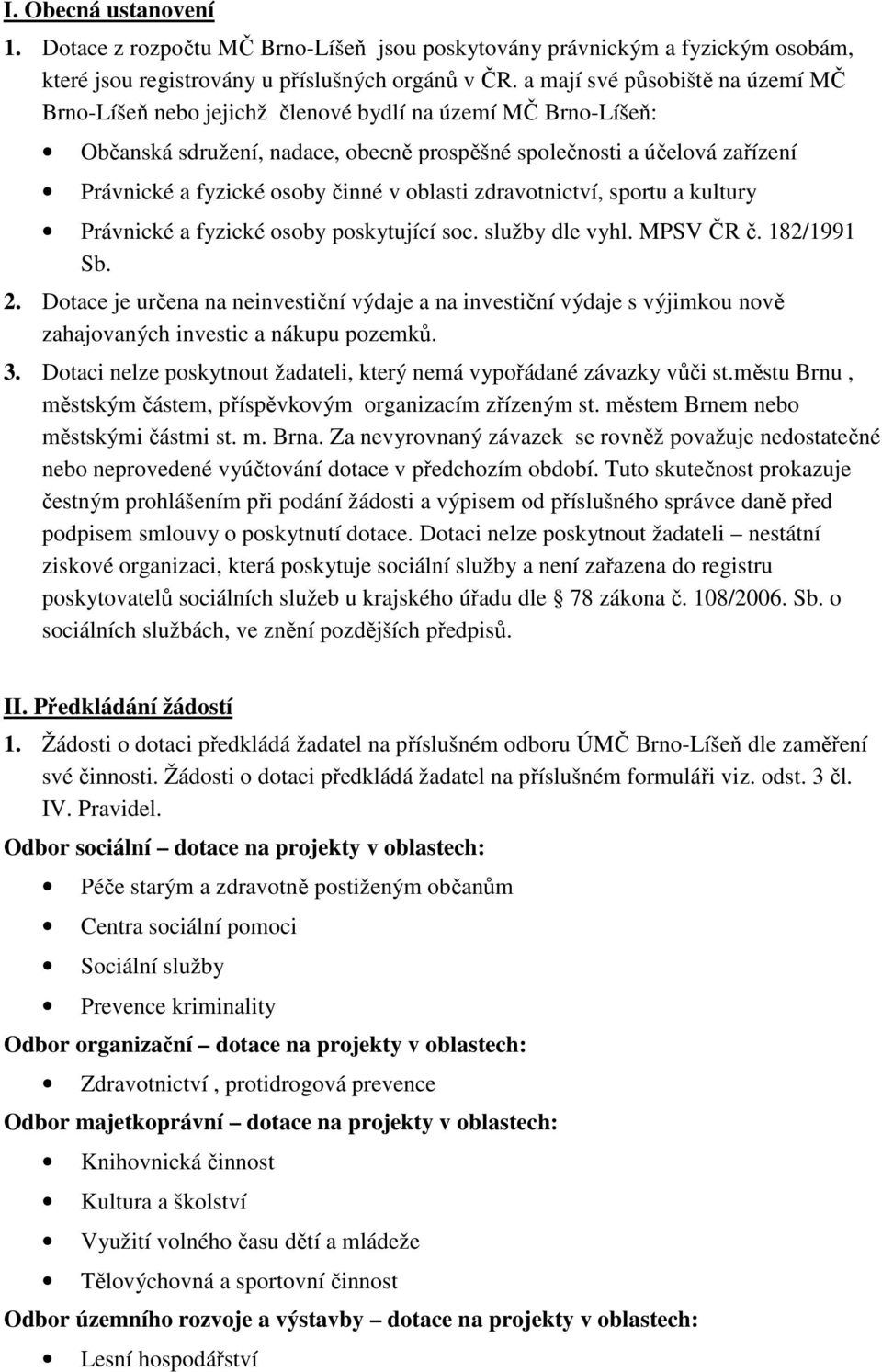 činné v oblasti zdravotnictví, sportu a kultury Právnické a fyzické osoby poskytující soc. služby dle vyhl. MPSV ČR č. 182/1991 Sb. 2.