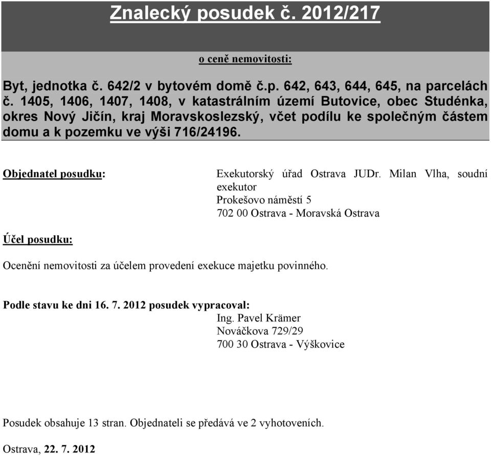 Objednatel posudku: Exekutorský úřad Ostrava JUDr.