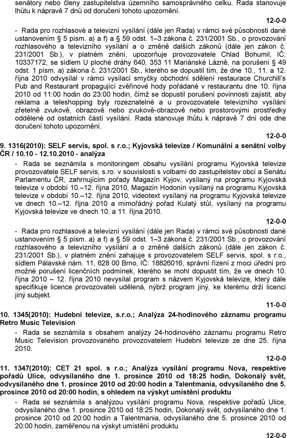 , o provozování rozhlasového a televizního vysílání a o změně dalších zákonů (dále jen zákon č. 231/2001 Sb.