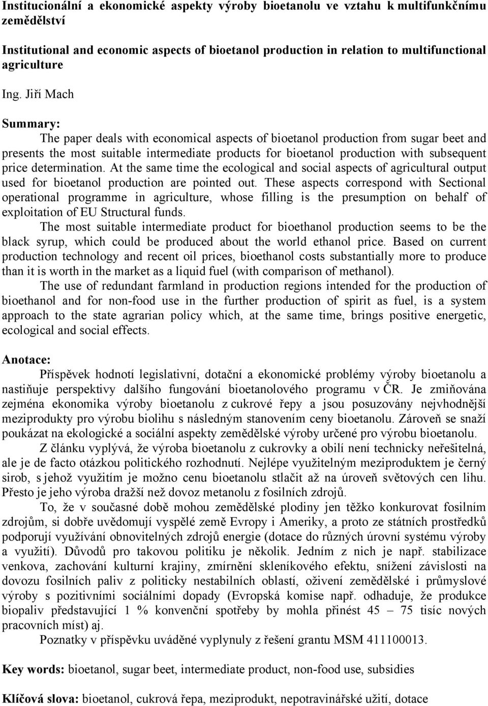 determination. At the same time the ecological and social aspects of agricultural output used for bioetanol production are pointed out.