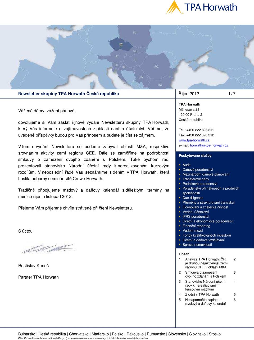 V tomto vydání Newsletteru se budeme zabývat oblastí M&A, respektive srovnáním aktivity zemí regionu CEE. Dále se zaměříme na podrobnosti smlouvy o zamezení dvojího zdanění s Polskem.