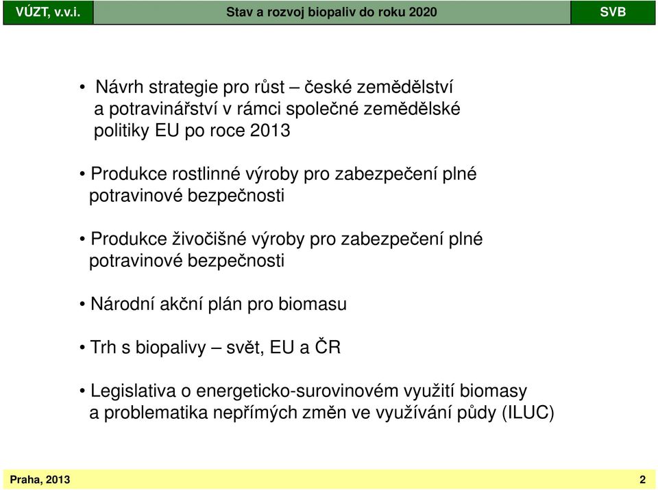 zemědělské politiky EU po roce 2013 Produkce rostlinné výroby pro zabezpečení plné potravinové bezpečnosti Produkce