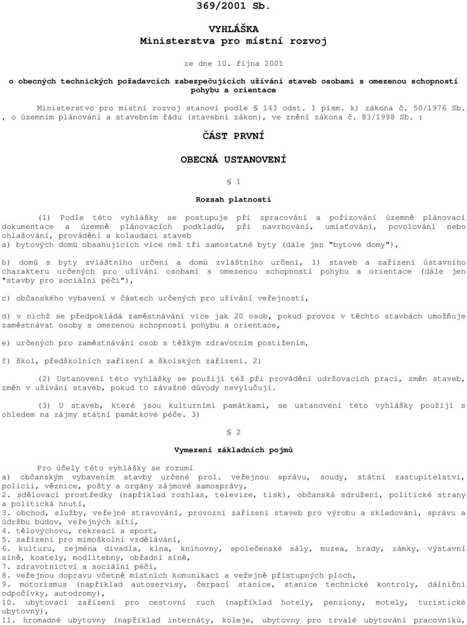 50/1976 Sb., o územním plánování a stavebním ádu (stavební zákon), ve znní zákona. 83/1998 Sb.