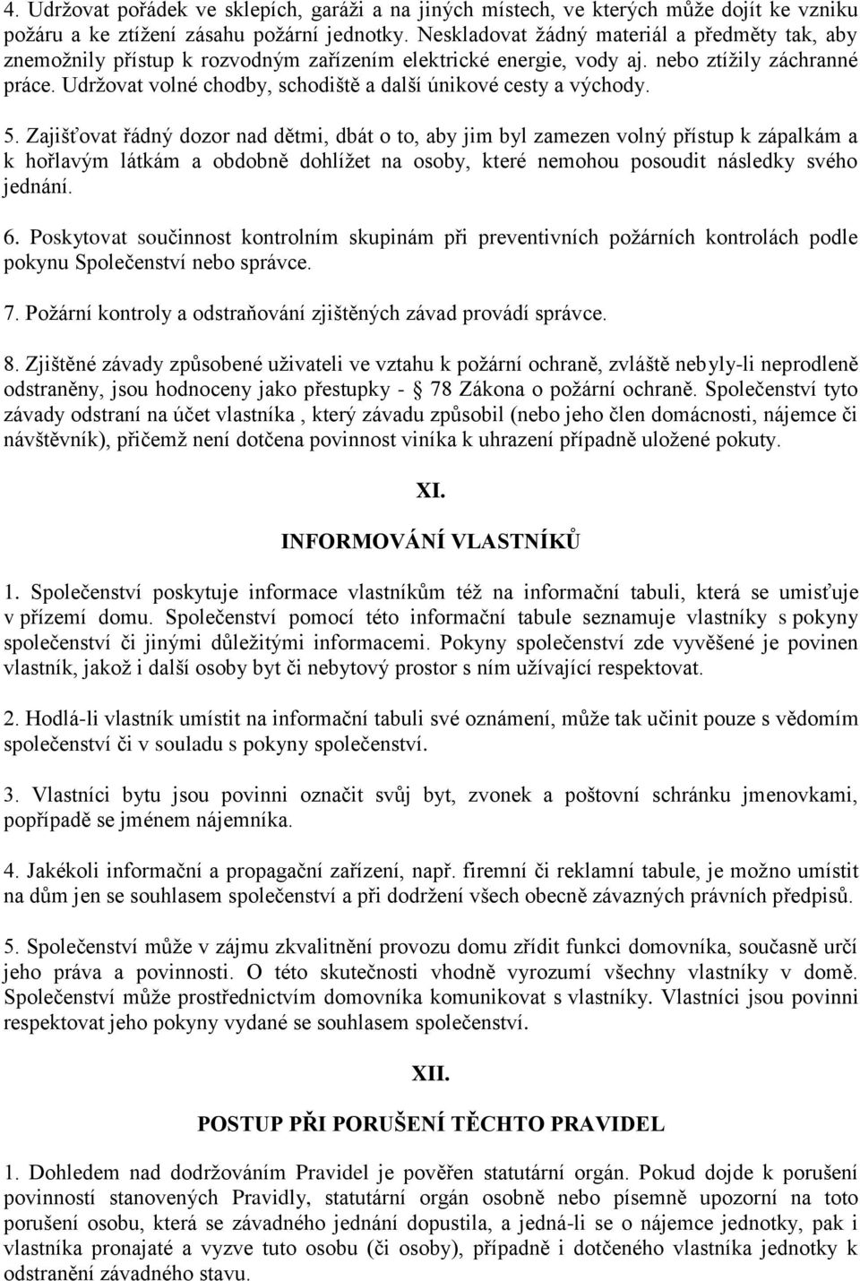 Udržovat volné chodby, schodiště a další únikové cesty a východy. 5.